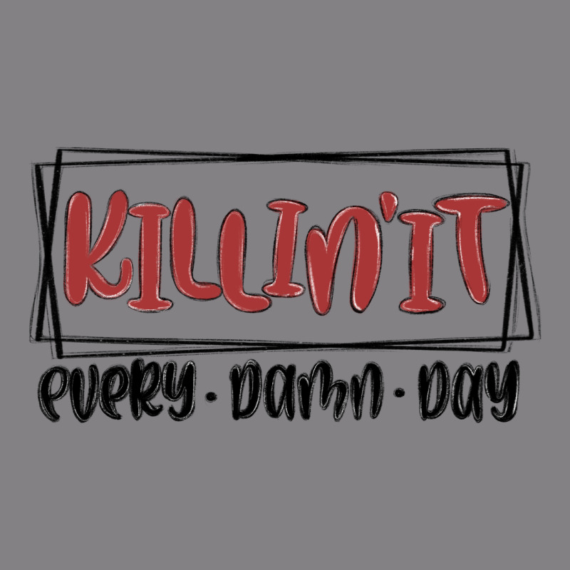 Killin It Every Damn Day Heavyweight Hoodie by MaliasSmallBusiness | Teevron
