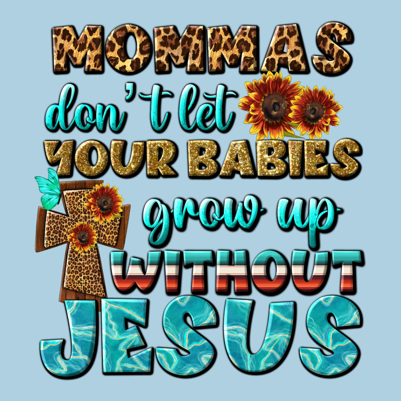 Mommas Don't Let Your Babies Grow  Up Without Jesus Premium Hoodie by BundleAndBundleShop | Teevron