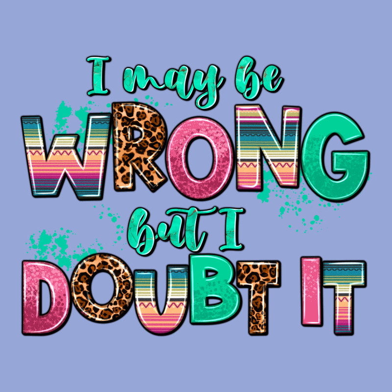 I May Be Wrong But Doubt It Classic Tee by AdoDesignShop | Teevron