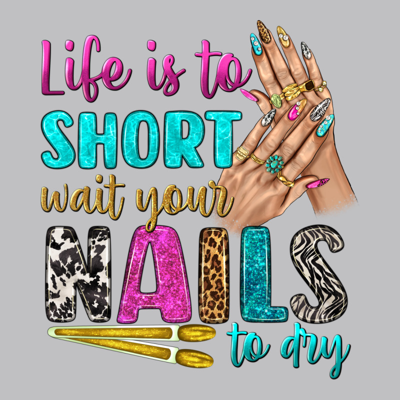 Life Is To Short Wait Your Nails To Dry Bbs Long Sleeve Tee by BundleAndBundleShop | Teevron