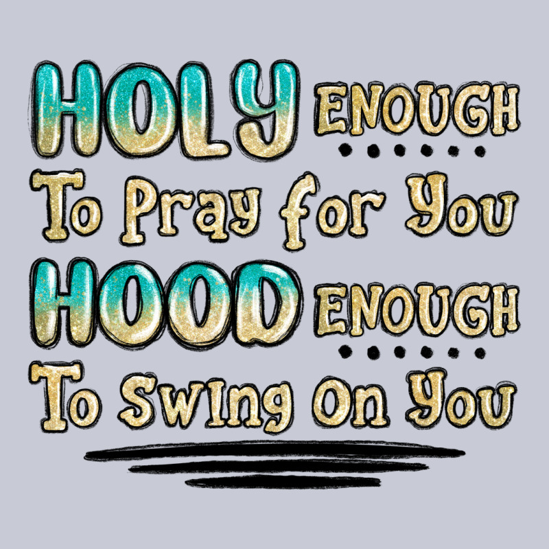 Holy Enough To Pray For You Hood Enough To Swing O Heavyweight Hoodie by MaliasSmallBusiness | Teevron