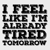 I Feel Like I M Already Tired Tomorrow Urban Hoodie | Teevron