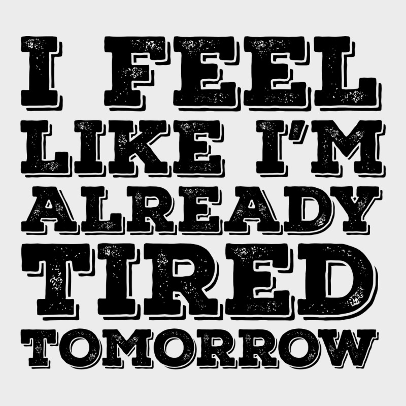 I Feel Like I M Already Tired Tomorrow Urban Hoodie by Bettercallsaul | Teevron