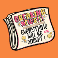 Breaking News Everything Will Be Alright Premium Sweatshirt | Teevron