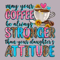 May Your Coffee Be Always Stronger Than Your Daugh Vintage Tee | Teevron