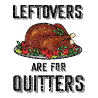 Leftovers Are For Quitters | Teevron