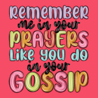 Remember Me In Your Prayers Like You Do In Your Go Premium Sweatshirt | Teevron