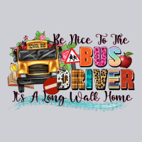 Be Nice To The Bus Driver Its A Long Walk Home Heavyweight Sweatshirt | Teevron
