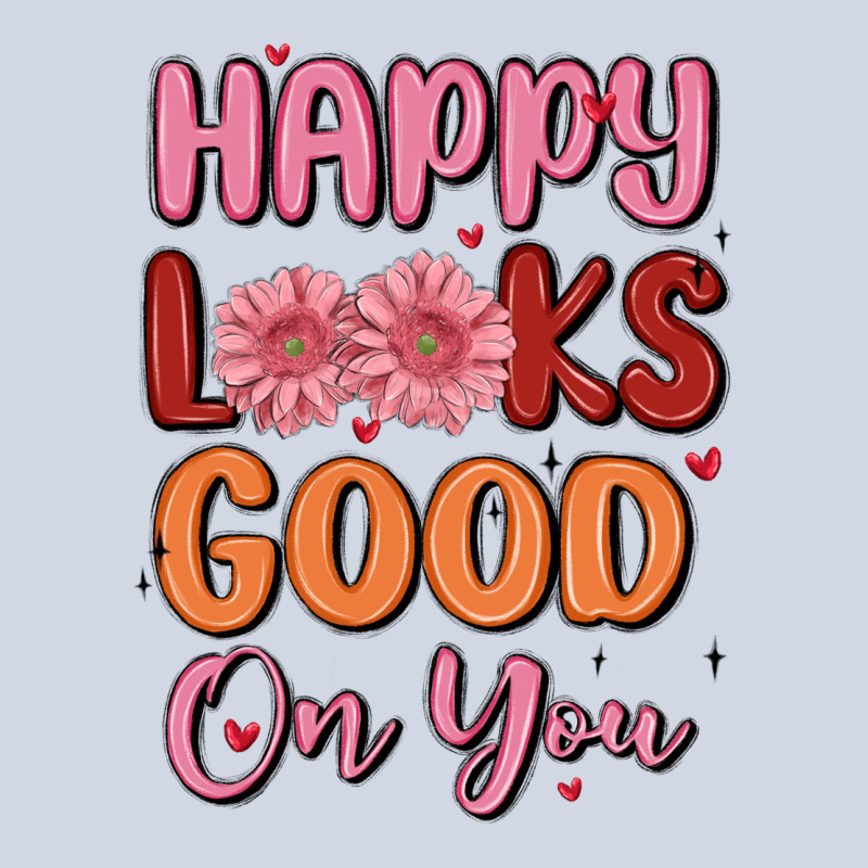 Happy Looks Good On You Premium Sweatshirt by MaliasSmallBusiness | Teevron