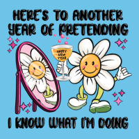 Here's To Another Year Of Pretending I Know What I Premium Sweatshirt | Teevron