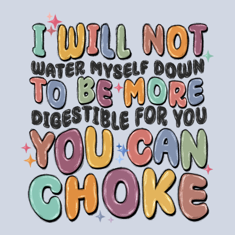 I Will Not Water Myself Down To Be More Digestible Premium Sweatshirt by MaliasSmallBusiness | Teevron