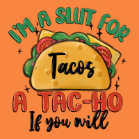I'm A Slut For Tacos A Tac Ho If You Will Premium Sweatshirt | Teevron