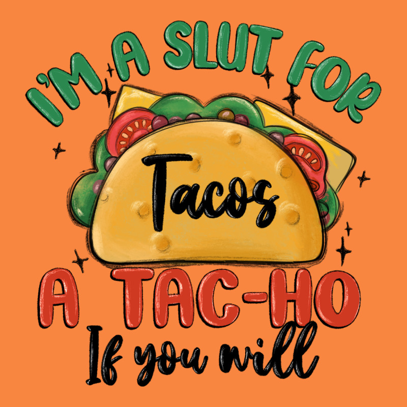 I'm A Slut For Tacos A Tac Ho If You Will Premium Sweatshirt by MaliasSmallBusiness | Teevron