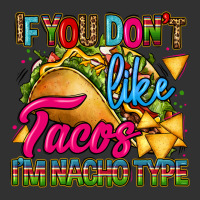 If You Dont Like Tacos Im Nacho Type Urban Heavy Tee | Teevron