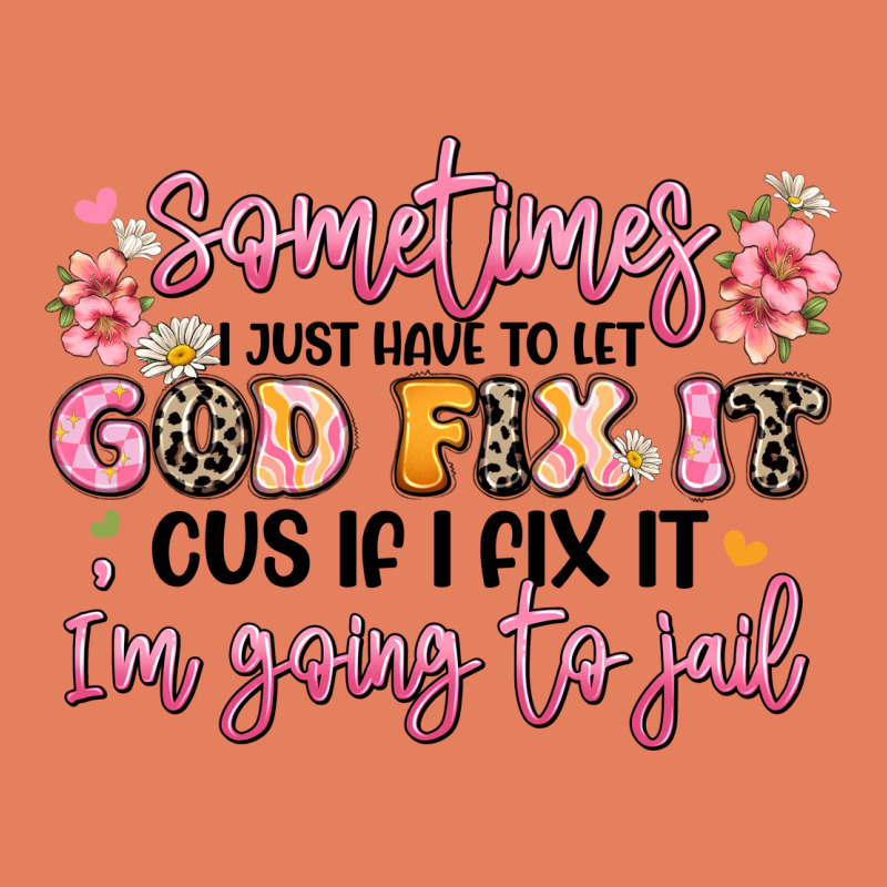 Sometimes I Just Have To Let God Fix It Classic Tee by JahusDesignShop | Teevron
