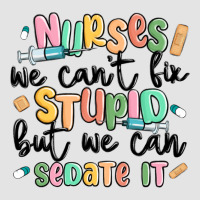 Nurses We Cant Fix Stupid Premium Sweatshirt | Teevron