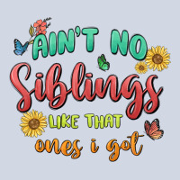 Aint No Siblings Like That Ones I Got Premium Sweatshirt | Teevron