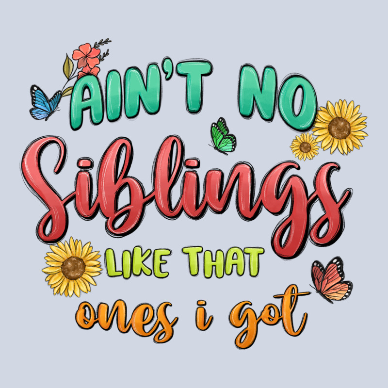 Aint No Siblings Like That Ones I Got Premium Sweatshirt by MaliasSmallBusiness | Teevron
