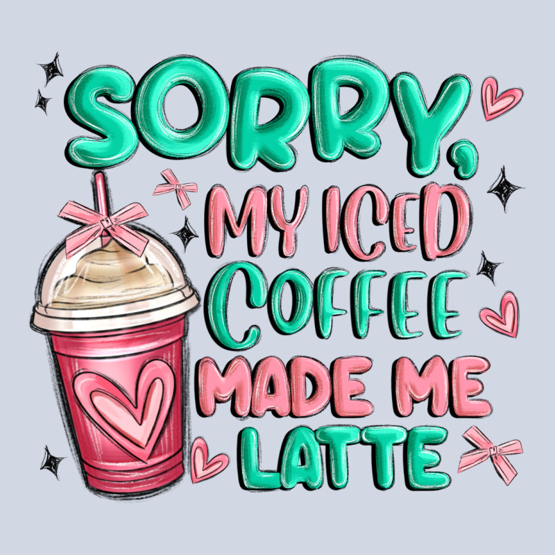 Sorry My Iced Coffee Made Me Latte Premium Sweatshirt by MaliasSmallBusiness | Teevron