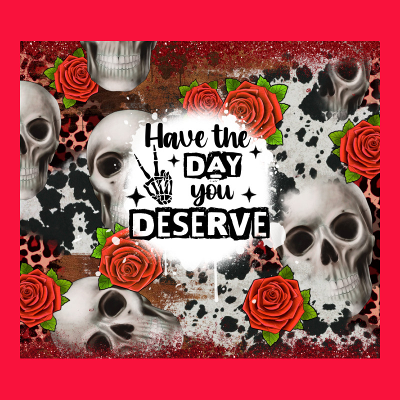 Have The Day You Deserve Skull And Rose Classic Tee by JahusDesignShop | Teevron