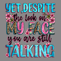 Yet,despite The Look On My Face You Are Still Talk Vintage Tee | Teevron