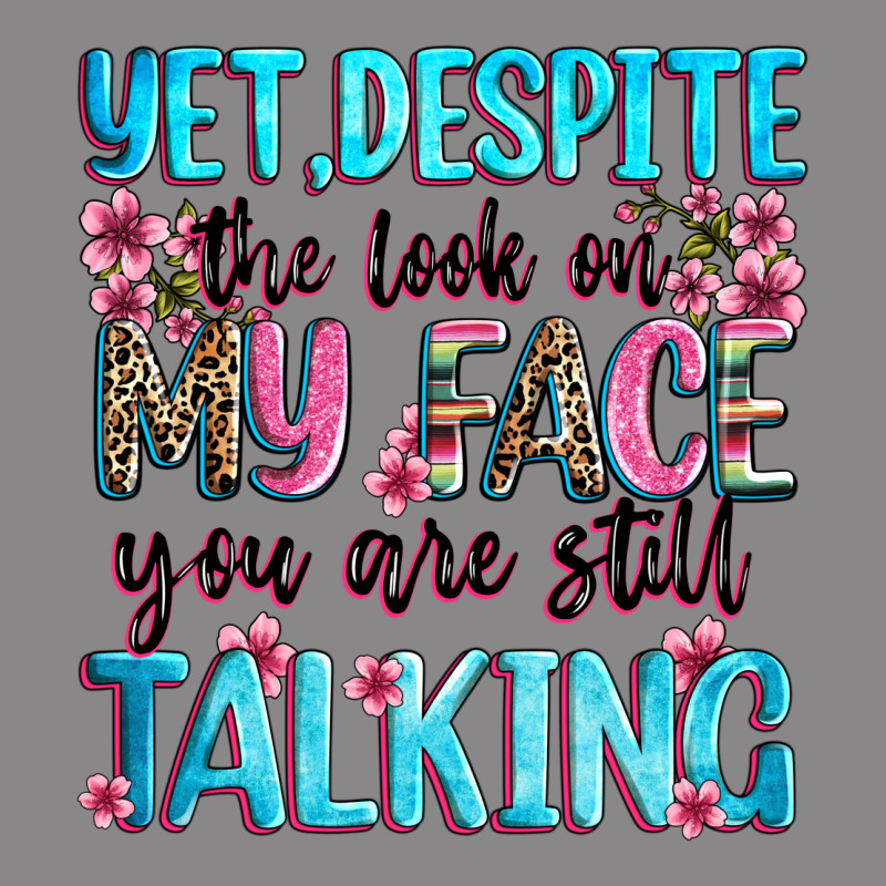 Yet,despite The Look On My Face You Are Still Talk Vintage Tee by Zillion Design Studio | Teevron