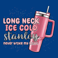 Long Neck Ice Cold Stanley Never Broke My Heart Premium Sweatshirt | Teevron