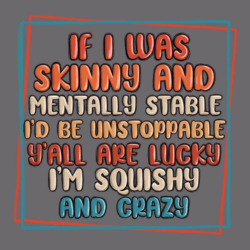 If I Was Skinny And Mentally Stable I'd Be Unstopp Premium Sweatshirt by MaliasSmallBusiness | Teevron