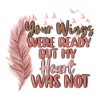 your wings were ready but my heart was not | Teevron
