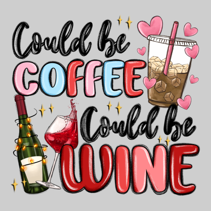 Could Be Coffee Could Be Wine Premium Sweatshirt by MaliasSmallBusiness | Teevron