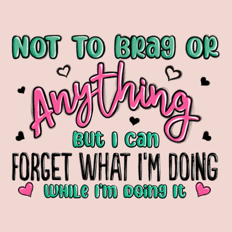 Not To Brag Or Anything But I Can Forget What Im D Premium Sweatshirt by MaliasSmallBusiness | Teevron