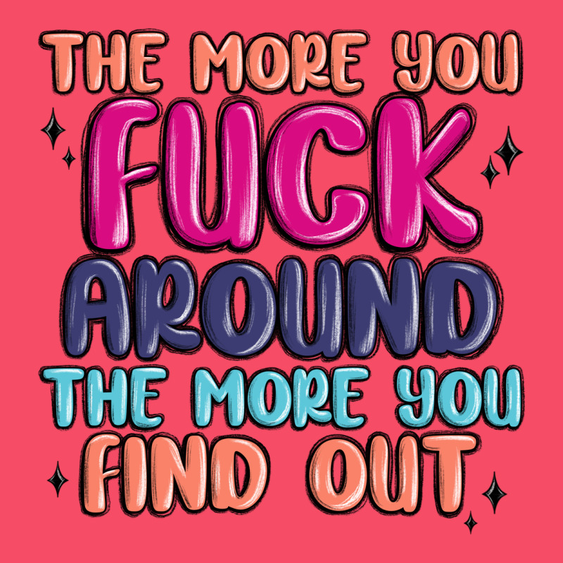 The More You Fuck Around The More You Find Out Premium Sweatshirt by MaliasSmallBusiness | Teevron
