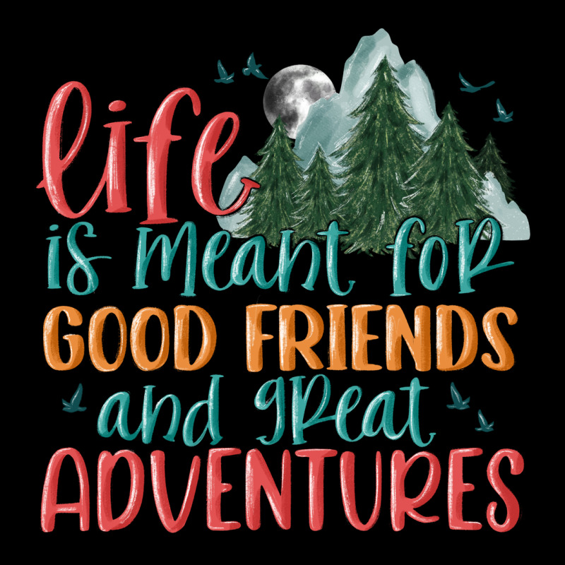 Life Is Meant For Good Friends And Great Adventure Premium Sweatshirt by MaliasSmallBusiness | Teevron