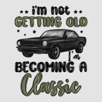 I M Not Getting Old I M Becoming A Classic Premium Sweatshirt | Teevron