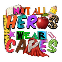 not all heros wear capes | Teevron