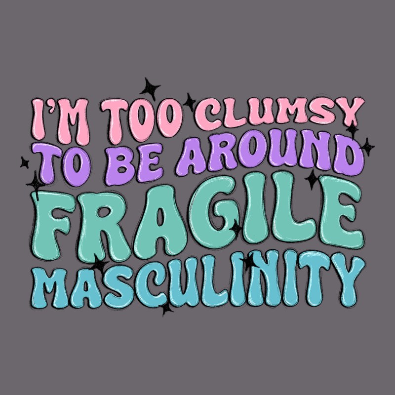 I'm Too Clumsy To Be Around Fragile Masculinity Premium Sweatshirt by MaliasSmallBusiness | Teevron