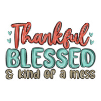 thankful blessed and kind of a mess | Teevron