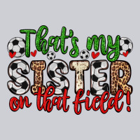That S My Sister On That Field Heavyweight Sweatshirt | Teevron