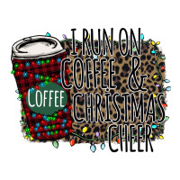 I Run on Coffee and Christmas Cheer | Teevron