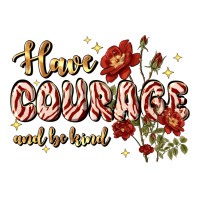 Have Courage And Be Kind Classic Tee | Teevron