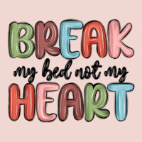 Break My Bed Not My Heart Premium Sweatshirt | Teevron