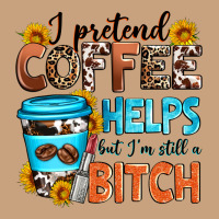 I Pretend Coffee Helps But I'm Still A Bitch Vintage Tee | Teevron