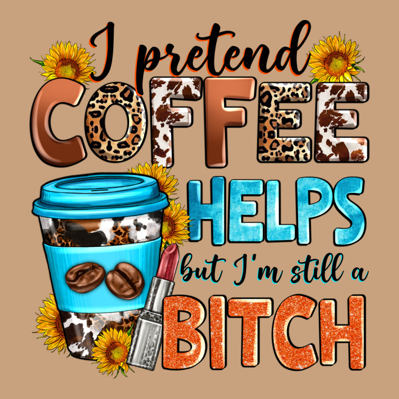 I Pretend Coffee Helps But I'm Still A Bitch Vintage Tee by Zillion Design Studio | Teevron