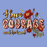 Have Courage And Be Kind Long Sleeve Tee | Teevron