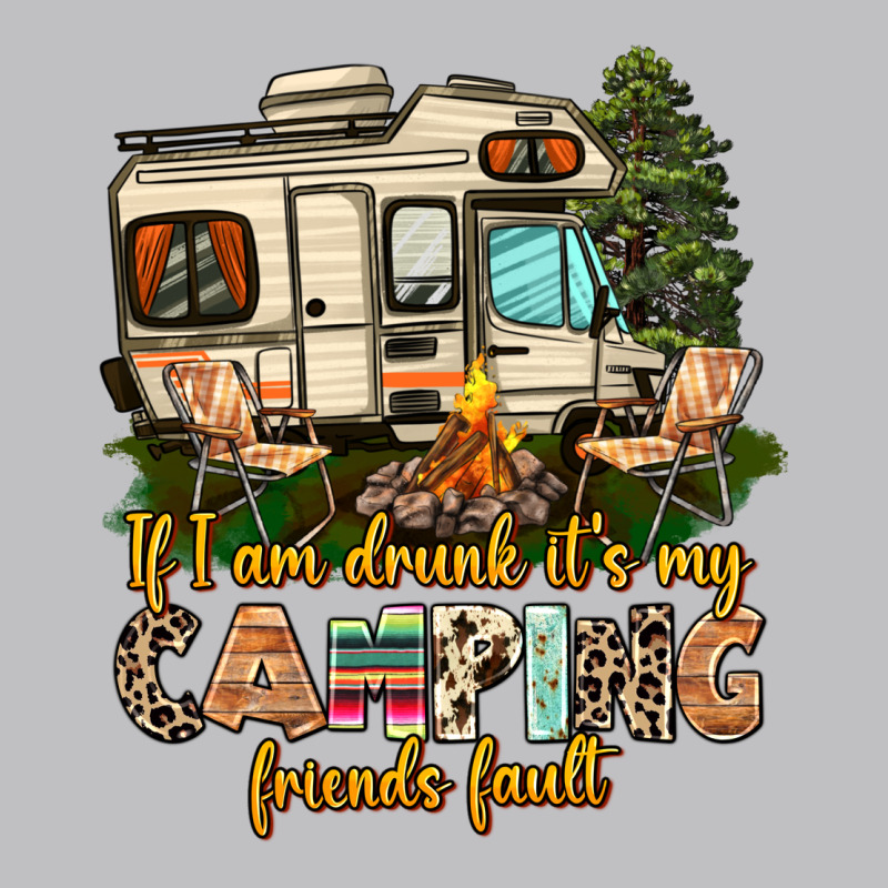 If I Am Drunk Its My Camping Friends Fault Long Sleeve Tee by AdoDesignShop | Teevron