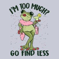 I'm Too Much Go Find Less Boujee Frog Heavyweight Hoodie | Teevron