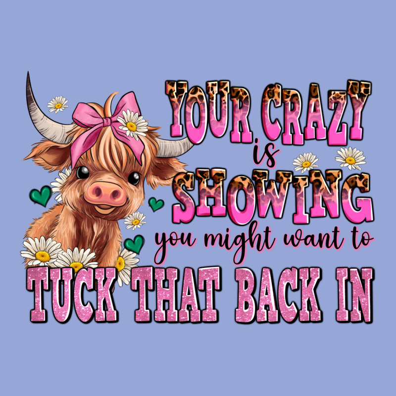 Your Crazy Is Showing You Might Want To Tuck That Classic Tee by AdoDesignShop | Teevron