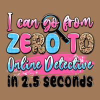 I Can Go From Zero To Online Detective In 2.5 Seco Classic Tee | Teevron