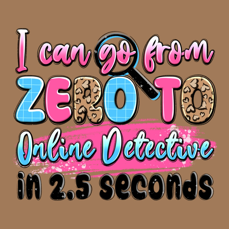 I Can Go From Zero To Online Detective In 2.5 Seco Classic Tee by JahusDesignShop | Teevron