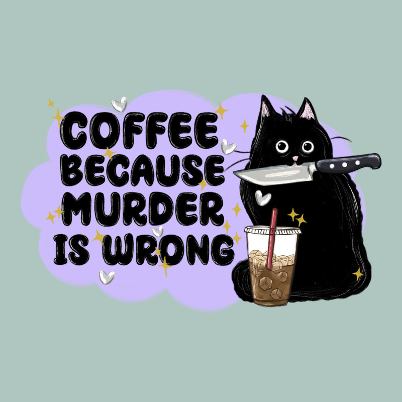 Coffee Because Murder Is Wrong Premium Sweatshirt by MaliasSmallBusiness | Teevron